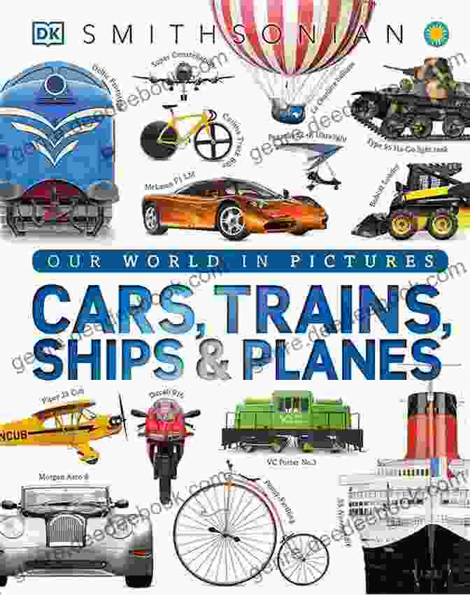 An Array Of Modern Transportation Technologies, Including Cars, Planes, Trains, And Ships The Encyclopedia Of Modern Transport: Today S Vehicles In Facts And Figures (Infographics For Kids)