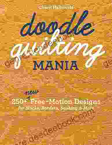 Doodle Quilting Mania: 250+ New Free Motion Designs For Blocks Borders Sashing More