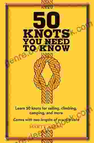 50 Knots You Need To Know: Learn 50 Knots For Sailing Climbing Camping And More