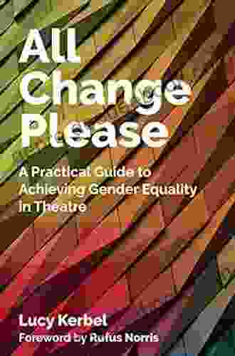 All Change Please: A Practical Guide to Achieving Gender Equality in Theatre