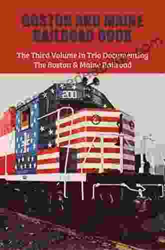 Boston And Maine Railroad Book: The Third Volume In Trio Documenting The Boston Maine Railroad