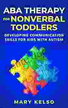 ABA Therapy For Nonverbal Toddlers: Developing Communication Skills For Kids With Autism