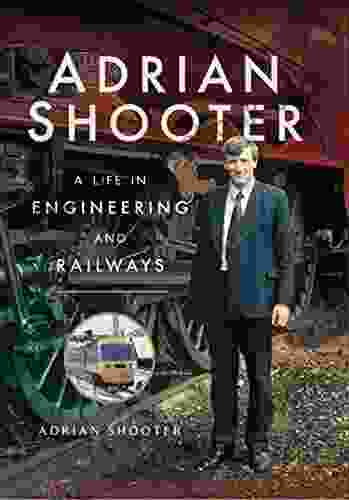 Adrian Shooter: A Life in Engineering and Railways