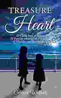 Treasure Heart: A Child Lost At Sea A Family Entangled In A Web Of Murder And Deception