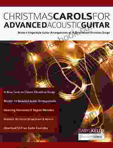 Christmas Carols For Advanced Acoustic Guitar: Modern Fingerstyle Guitar Arrangements Of 14 Best Loved Christmas Songs (Learn How To Play Acoustic Guitar)