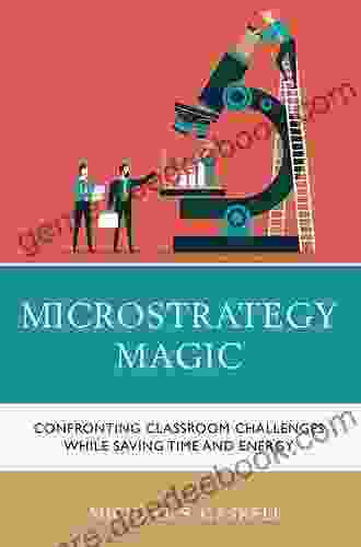 Microstrategy Magic: Confronting Classroom Challenges While Saving Time And Energy