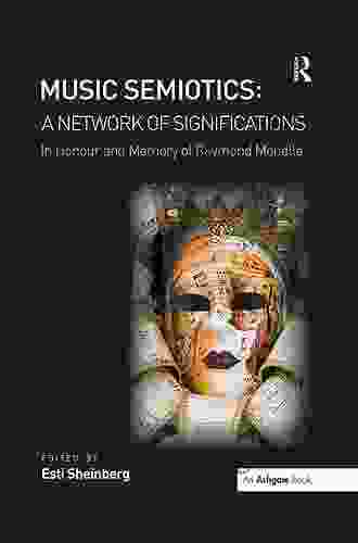 Music Semiotics: A Network Of Significations: In Honour And Memory Of Raymond Monelle