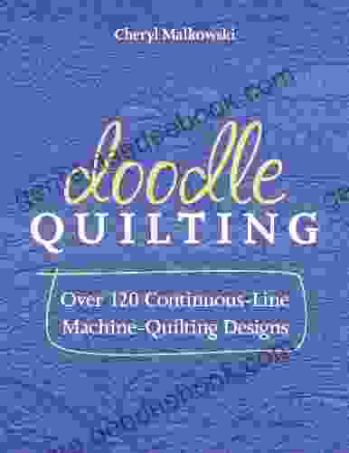 Doodle Quilting: Over 120 Continuous Line Machine Quilting Designs