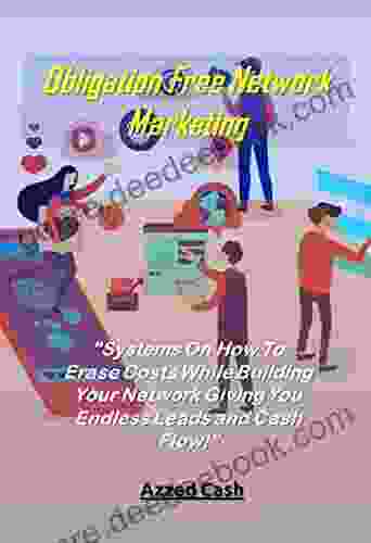 Obligation Free Network Marketing : Systems On How To Erase Costs While Building Your Network Giving You Endless Leads And Cash Flow (Network Marketing And Business)