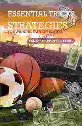 Essential Tricks Strategies For Winning Fantasy Sports: Fantasy Sports Betting: How To Win Fantasy Football