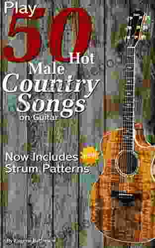 Play 50 Hot Male Country Songs On Guitar: Full Song Lyrics Chords With Strum Patterns