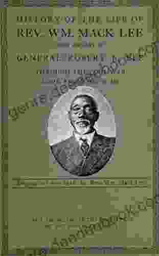 History Of The Life Of Rev Wm Mack Lee: With Anecdotes About General Robert E Lee