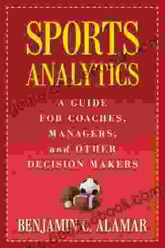 Sports Analytics: A Guide for Coaches Managers and Other Decision Makers