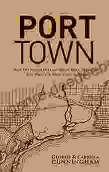 Port Town: How the People of Long Beach Built Defended and Profited From Their Harbor