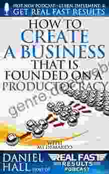 How To Create A Business That Is Founded On A Productocracy (Real Fast Results 99)