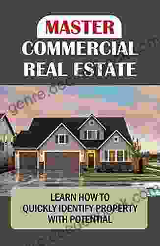 Master Commercial Real Estate: Learn How To Quickly Identify Property With Potential: How To Successfully Invest In Private Equity Cre Deals