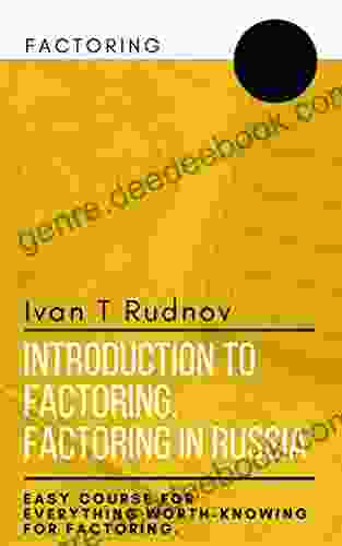 Introduction To Factoring Factoring In Russia: Easy Course For Everything Worth Knowing For Factoring