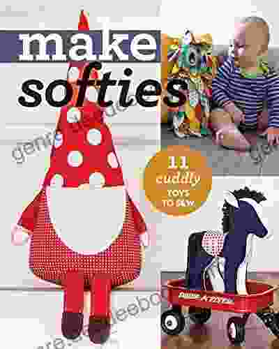 Make Softies: 11 Cuddly Toys To Sew