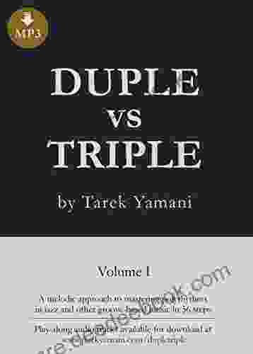 Duple Vs Triple: 56 Melodic Exercises For Mastering Polyrhythms In Jazz And Other Groove Based Music (for All Instruments)