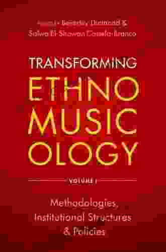 Transforming Ethnomusicology Volume I: Methodologies Institutional Structures And Policies