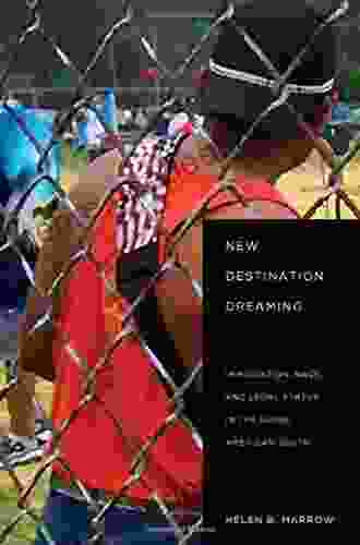 New Destination Dreaming: Immigration Race And Legal Status In The Rural American South