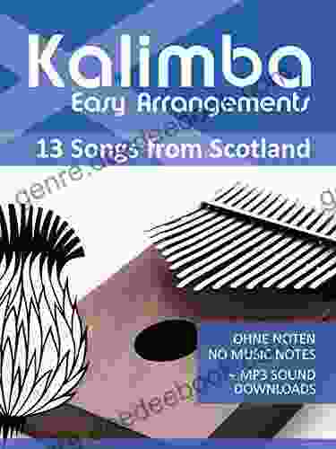 Kalimba Easy Arrangements 13 Songs From Scotland: Ohne Noten No Music Notes + MP3 Sound Downloads (Kalimba Songbooks 21)