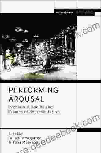 Performing Arousal: Precarious Bodies And Frames Of Representation (Methuen Drama Engage)