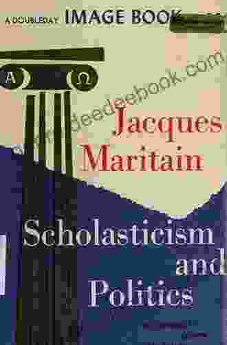 Scholasticism And Politics Jacques Maritain