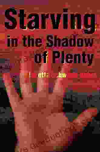 Starving In The Shadow Of Plenty