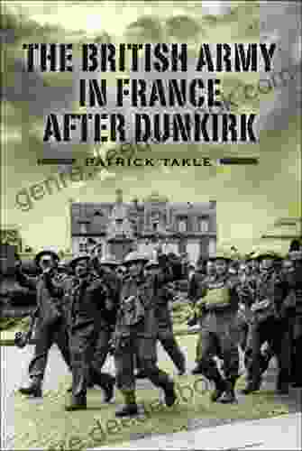 The British Army In France After Dunkirk