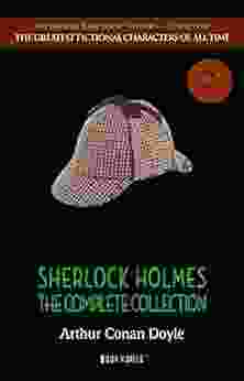 Sherlock Holmes: The Complete Collection (The Greatest Fictional Characters Of All Time)