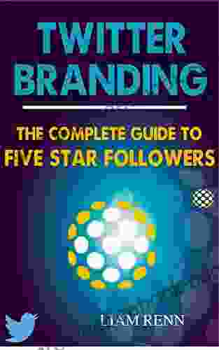 Twitter Branding: The Complete Guide To Five Star Followers