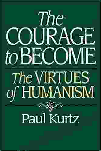 Courage To Become The: The Virtues Of Humanism