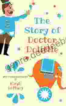 The Story Of Doctor Dolittle (Illustrated) (Doctor Dolittle 1)