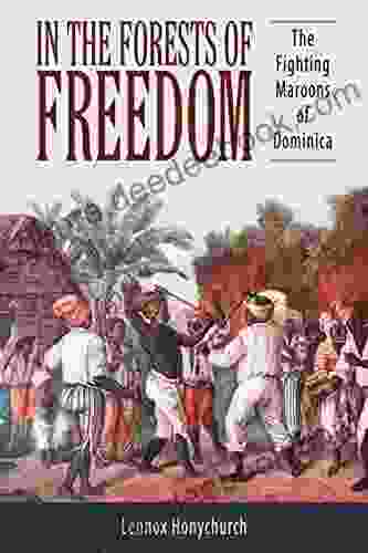 In The Forests Of Freedom: The Fighting Maroons Of Dominica (Caribbean Studies Series)