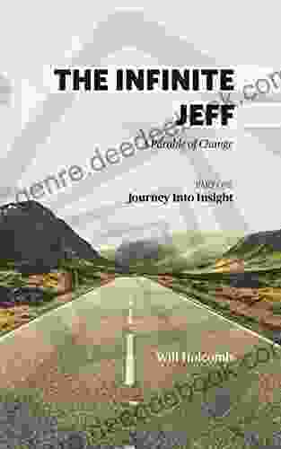 The Infinite Jeff: Part 1: Journey Into Insight: A Parable Of Change: