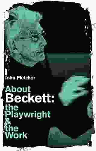 About Beckett: The Playwright And The Work (About The Playwrights Their Works)