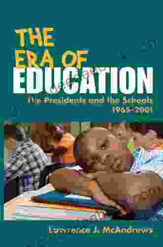 The Era Of Education: The Presidents And The Schools 1965 2001