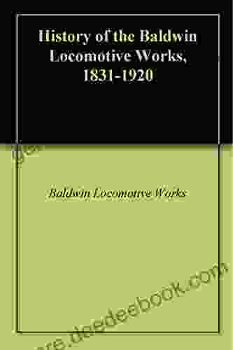 History of the Baldwin Locomotive Works 1831 1920