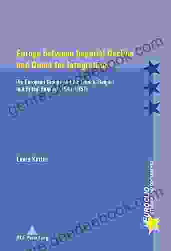 Europe Between Imperial Decline And Quest For Integration: Pro European Groups And The French Belgian And British Empires (19471957) (Euroclio 97)