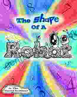 The Shape Of A Robot (The Harms Brothers Children S Collection)