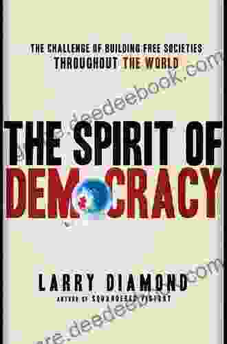 The Spirit Of Democracy: The Struggle To Build Free Societies Throughout The World