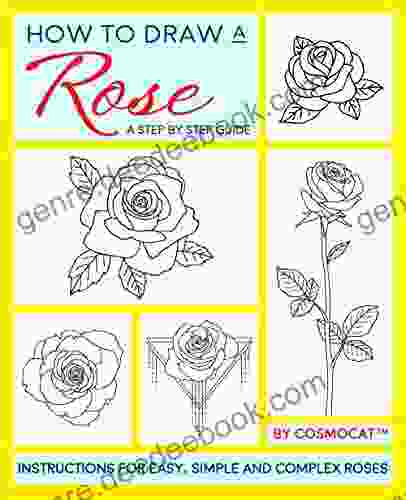 How To Draw A Rose: A Step By Step Guide With Instructions For Easy Simple And Complex Roses