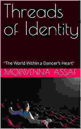 Threads Of Identity: The World Within A Dancer S Heart