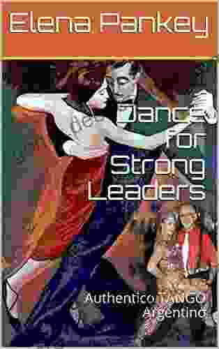 Dance For Strong Leaders: Authentico TANGO Argentino