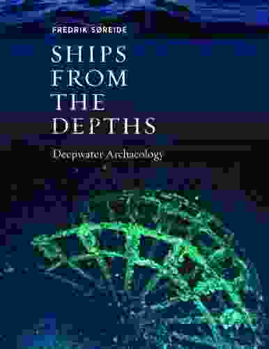 Ships From The Depths: Deepwater Archaeology (Ed Rachal Foundation Nautical Archaeology Series)