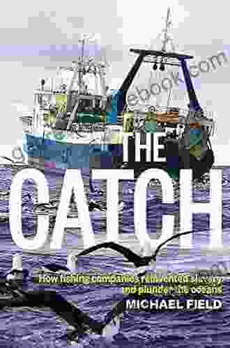 The Catch: How Fishing Companies Reinvented Slavery And Plunder The Oceans