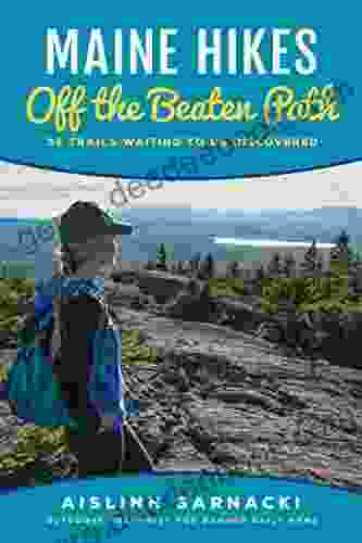 Maine Hikes Off The Beaten Path: 35 Trails Waiting To Be Discovered