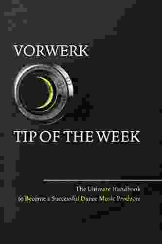 Vorwerk Tip Of The Week: The Ultimate Handbook To Become A Succesfull Dance Music Producer