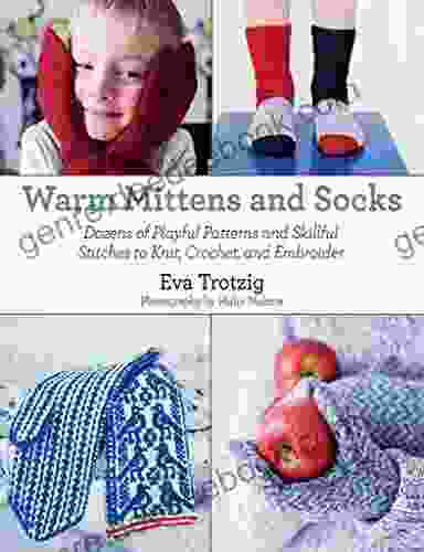 Warm Mittens And Socks: Dozens Of Playful Patterns And Skillful Stitches T